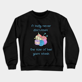 A Lady Never Discusses The Size Of Her Yarn Stash Crewneck Sweatshirt